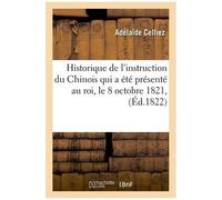 Historique De L'instruction Du Chinois Qui A Été Présenté Au Roi, Le 8 Octobre 1821,