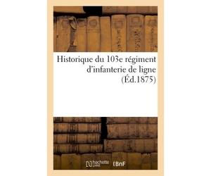Historique du 103e régiment d'infanterie de ligne - Collectif - Hachette Bnf - broché - Livre
