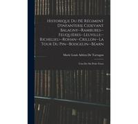 Historique Du 15e Régiment D'infanterie Cidevant Balagny--Rambures--Feuquières--Leuville--Richelieu--Rohan--Crillon--La Tour Du Pin--Boisgelin--Béarn