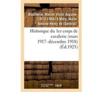 Historique du 1er corps de cavalerie (mars 1917- décembre 1918) Marcel Victor Auguste Boucherie (Auteur)