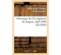 Historique du 25e régiment de dragons, 1665-1890 (Éd.1890) ed.1890 - Marie-Victor Clément de Bourqueney - Hachette Bnf - broché - Livre