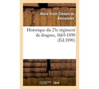 Historique du 25e régiment de dragons, 1665-1890 - Marie-Victor Clément de Bourqueney - Hachette Bnf - broché - Livre