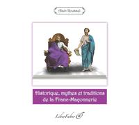 Historique, mythes et traditions de la Franc-Maçonnerie - Roussel Alain - Liberfaber - broché - Essai