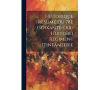 Historique Résumé Du 78e (Soixante-Dix-Huiteme) Régiment D'infanterie