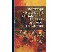 Historique Résumé Du 78e (Soixante-Dix-Huiteme) Régiment D'infanterie