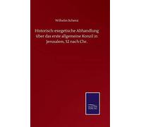 Historisch-Exegetische Abhandlung Über Das Erste Allgemeine Konzil In Jerusalem, 52 Nach Chr.