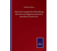 Historisch-Exegetische Abhandlung Über Das Erste Allgemeine Konzil In Jerusalem, 52 Nach Chr.
