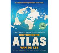 Historische atlas van de zee: De complete maritieme geschiedenis van de wereld