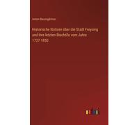 Historische Notizen Über Die Stadt Freysing Und Ihre Letzten Bischöfe Vom Jahre 1727-1850