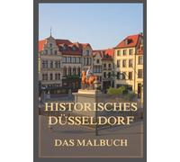 Historisches Düsseldorf - Das Malbuch: Für Kinder und Erwachsene