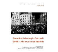 Historisches Jahrbuch der Stadt Graz: Demokratisierung in Graz seit 1945. Anspruch und Realität. Band 53/54.
