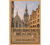 Historisches München - Das Malbuch: Für Kinder und Erwachsene