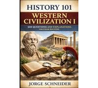 History 101 - Western Civilization I: 500 Questions and Explanations for Exam Success