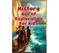 History Age of Exploration for Kids: European Explorers, Famous Voyages, Columbus, Magellan, Indigenous Peoples & the Age of Discovery