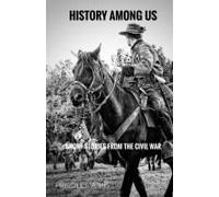 History Among Us: Short Stories From The Civil War