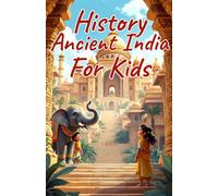 History Ancient India for Kids: Indus Valley, Maurya and Gupta Empires, Buddhism, Science and Culture of the Ancient World
