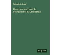 History and Analysis of the Constitution of the United States