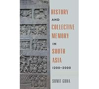 History And Collective Memory In South Asia, 1200-2000