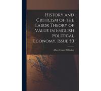 History And Criticism Of The Labor Theory Of Value In English Political Economy, Issue 50