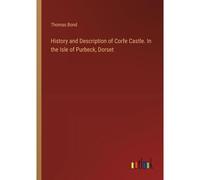 History And Description Of Corfe Castle. In The Isle Of Purbeck, Dorset