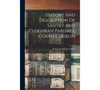History And Description Of Santry And Cloghran Parishes, County Dublin