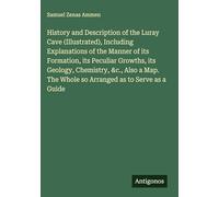 History and Description of the Luray Cave (Illustrated), Including Explanations of the Manner of its Formation, its Peculiar Growths, its Geology, ... The Whole so Arranged as to Serve as a Guide