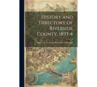 History And Directory Of Riverside County, 1893-4