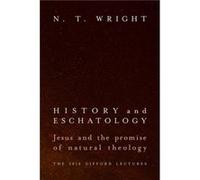 History and Eschatology Jesus and the Promise of Natural Theology by N T Wright N T Wright (Auteur)