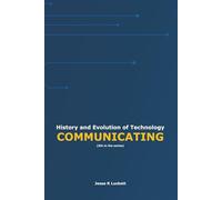 History and Evolution of Technology: COMMUNICATING
