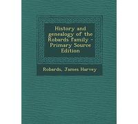 History and Genealogy of the Robards Family - Primary Source Edition