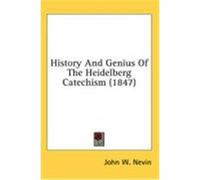 History and Genius of the Heidelberg Catechism (1847) Nevin, John W. (Auteur)