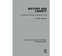 History and Liberty: The Historical Writings of Benedetto Croce (Routledge Library Editions: Historiography) - [Version Originale] Inconnu (Auteur)