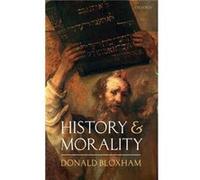 History and Morality - Bloxham Donald Richard Pares Professor of History Richard Pares Professor of History University of Edinburgh - Oxford University Pr Bloxham Donald Richard Pares Professor of His