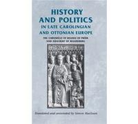 History and Politics in Late Carolingian and Ottonian Europe