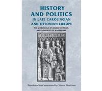 History and Politics in Late Carolingian and Ottonian Europe