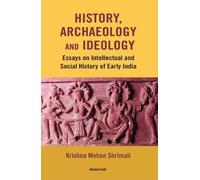 History, Archaeology and Ideaology: Essays on Intellectual and Social History of Early India