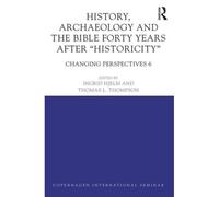 History, Archaeology And The Bible Forty Years After Historicity