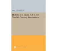 History as a Visual Art in the Twelfth-Century Renaissance - [Version Originale] Karl F Morrison (Auteur)