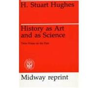 History As Art and As Science H. Stuart Hughes (Auteur)