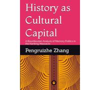 History as Cultural Capital: A Bourdieusian Analysis of Memory Politics in the Nanking Massacre