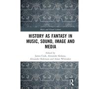 History As Fantasy In Music, Sound, Image, And Media