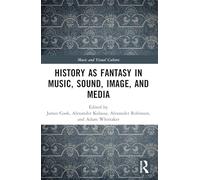 History as Fantasy in Music, Sound, Image, and Media