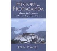 History as Propaganda: Tibetan Exiles Versus the People's Republic of China NEUF