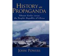 History as Propaganda: Tibetan Exiles Versus the People's Republic of China NEUF