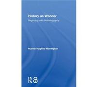 History as Wonder by HughesWarrington & Marnie University of South Australia & Australia HughesWarrington Marnie University of South Australia Australia (Auteur)
