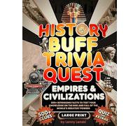 History Buff Trivia Quest: 500+ Intriguing Facts to Test Your Knowledge on the Rise and Fall of Greatest Empires & Civilizations [with ultimate history quiz and bonus inside]