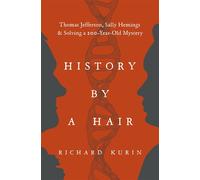 History by a Hair Thomas Jefferson, Sally Hemings & Solving a 200-Year-Old Mystery - Richard Kurin - Crown - ebook (ePub) - Livre