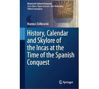 History, Calendar and Skylore of the Incas at the Time of the Spanish Conquest