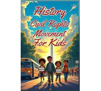 History Civil Rights Movement for Kids: True Stories of Courage, Segregation, Leaders, and the Fight for Equality - From Rosa Parks to Voting Rights