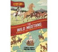 History Comics The Wild Mustang by Chris Duffy Chris Duffy (Auteur)